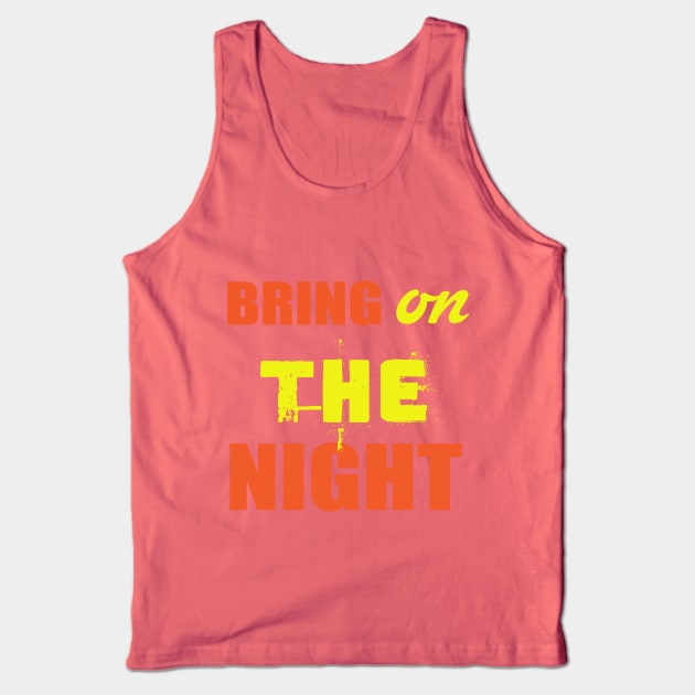 Bring On The Night Shirt. Party Shirts. Tank Top by key_ro